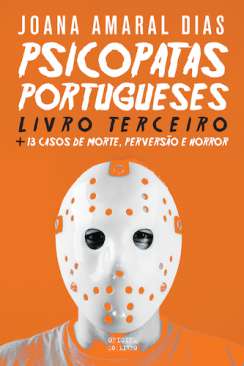Psicopatas Portugueses , 3. + 13 Casos de Morte, Perversão e Horror