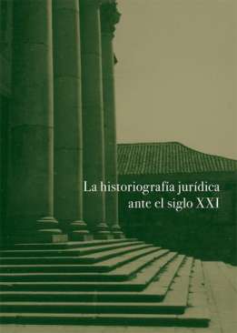 La historiografía jurídica ante el siglo XXI