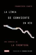 La línea se convierte en río : una crónica de la frontera