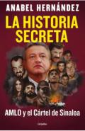 La historia secreta : AMLO y el Cártel de Sinaloa