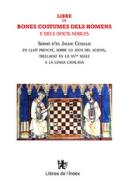 Libre de bones costumes dels hòmens e dels oficis nobles : Sermó d'en Jaume Cessulis en llatí preycat, sobre lo joch del scachs, trelladat en lo XVen segle a la lenga catalana