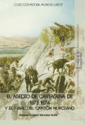 El asedio de Cartagena de 1873-1874 y el final del Cantón Murciano