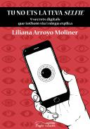Tu no ets la teva selfie : 9 secrets digitals que tothom viu i ningú explica