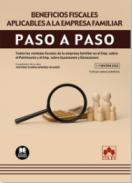 Beneficios fiscales aplicables a la empresa familiar : todas las ventajas fiscales de la empresa familiar en el Impuesto sobre el Patrimonio y el Impuesto sobre Sucesiones y Donaciones