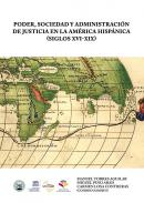 Poder, sociedad y administración de justicia en la América Hispánica (siglos XVI-XIX)