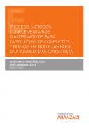 Proceso, métodos complementarios o alternativos para la solución de conflictos y nuevas tecnologías para una justicia más garantista