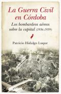 La Guerral Civil en Córdoba : los bombardeos aéreos sobre la capital (1936-1939)