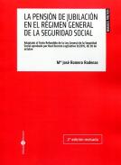 La pensión de jubilación en el Régimen General de la Seguridad Social : adaptado al texto refundido de la Ley General de la Seguridad Social aprobado por Real Decreto Legislativo 8/2015, de  30 de octubre