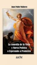 La comedia de la Vieja y la Nueva Política : esperando a Prometeo
