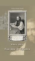 Vida y obra de Fray José de Sigüenza