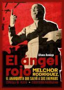 El ángel rojo : Melchor Rodríguez, el anarquista que salvó a sus enemigos