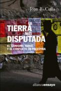 La tierra más disputada : el sionismo, Israel y el conflicto de Palestina