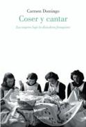 Coser y cantar : las mujeres bajo la dictadura franquista