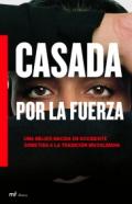 Casada a la fuerza : una mujer nacida en Occidente sometida a la tradición musulmana