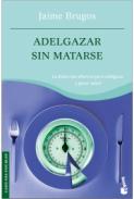 Adelgazar sin matarse : el método 

más efectivo para ganar salud y perder peso