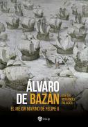 Álvaro de Bazán : El mejor marino de Felipe II