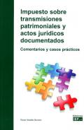 Impuesto sobre transmisiones patrimoniales y actos jurídicos documentados : comentarios y casos prácticos