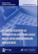 Las bases de ejecución de los presupuestos de la entidades locales : análisis crítico sobre su formación : modelo de bases