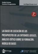 Las bases de ejecución de los presupuestos de las entidades locales : análisis crítico sobre su formación. Modelos de bases