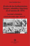 Del FRAP a Podemos : crónica de medio siglo, 4. El año de los fusilamientos : sangre, rebeldía y lágrimas en el verano del 75