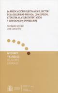 La negociación colectiva en el sector de la seguridad privada, con especial atención a la subcontratación y subrogación empresaria