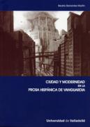 Ciudad y modernidad en la prosa hispánica de vanguardia