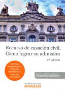 Recurso de casación civil : cómo lograr su admisión : (doctrina, jurisprudencia, definición, formularios y esquemas procesales)