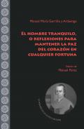 El hombre tranquilo, o reflexiones para mantener la paz del corazón en cualquier fortuna