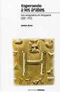 Esperando a los árabes : los visigodos en Hispania (507-711)