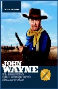John Wayne : 

el vaquero que conquistó Hollywood, 1