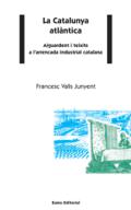 La Catalunya atlàntica : aiguardent i teixits a l'arrencada industrial catalana