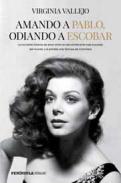 Amando a Pablo, odiando a Escobar : La increíble historia de amor entre el narcotraficante más buscado del mundo y la estrella más famosa de Colombia