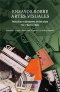 Ensayos sobre artes visuales : prácticas y discursos de los años 70 y 80 en Chile, 1. 