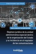 Régimen jurídico de la unidad administrativa especial dentro de la organización del Estado y su incidencia en el regulador de las comunicaciones