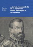 A livraria renascentista de D. Teodósio I, duque de Bragança