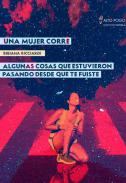 Una mujer corre ;  Agunas cosas que estuvieron pasando desde que te fuiste