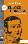 El Loco Dorrego : el último revolucionario