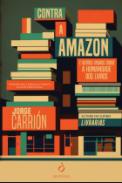 Contra a Amazon : e outros ensaios sobre a humanidade dos livros